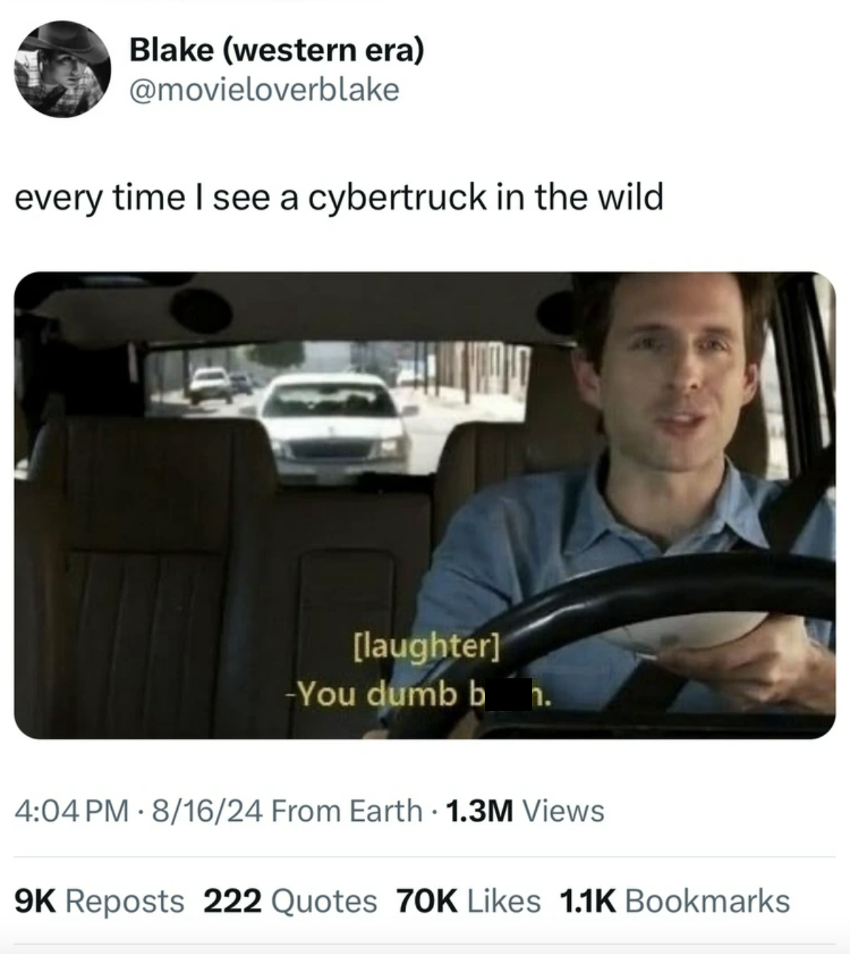 Meme - Blake western era every time I see a cybertruck in the wild laughter You dumb b 81624 From Earth 1.3M Views 9K Reposts 222 Quotes 70K Bookmarks